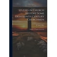 thumbnail image 1 of Studies in Church History Some Eighteenth Century Churchmen; Glimpses of English Church Life, 1 of 1