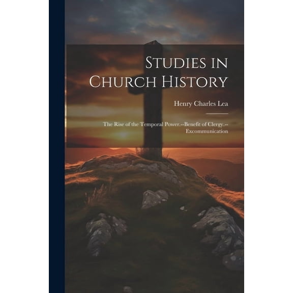 Studies in Church History: The Rise of the Temporal Power.--Benefit of Clergy.--Excommunication (Paperback)