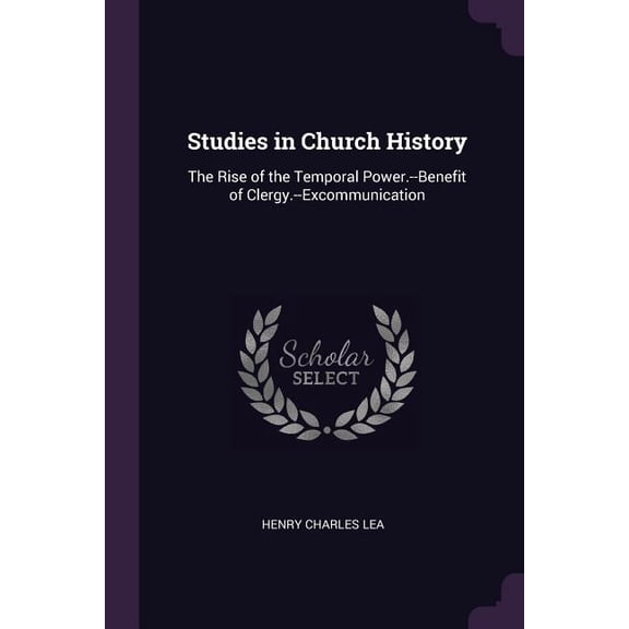 Studies in Church History: The Rise of the Temporal Power.--Benefit of Clergy.--Excommunication (Paperback)