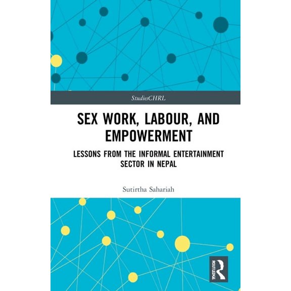 Studies in Citizenship, Human Rights and Sex Work, Labour, and Empowerment: Lessons from the Informal Entertainment Sector in Nepal, (Hardcover)