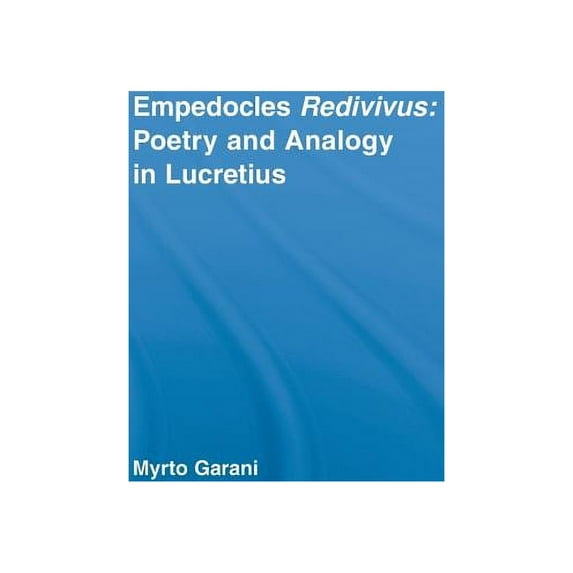 Studies in Classics Empedocles Redivivus: Poetry and Analogy in Lucretius, (Hardcover)