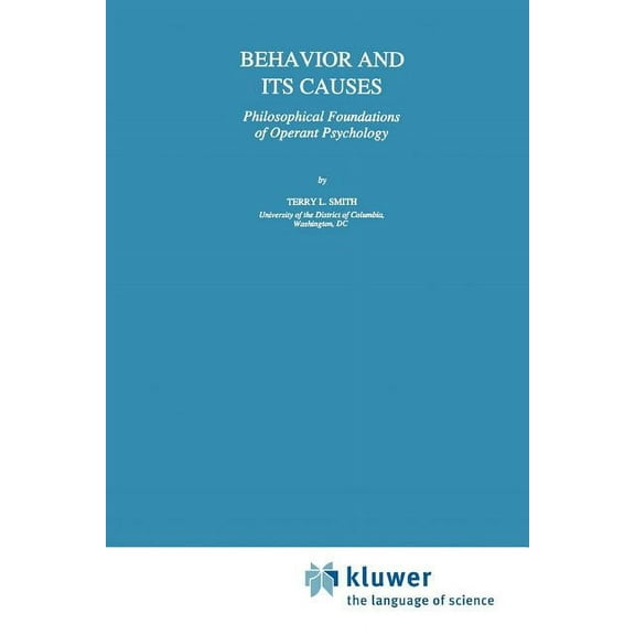 Studies in Cognitive Systems Behavior and Its Causes: Philosophical Foundations of Operant Psychology, Book 16, (Paperback)