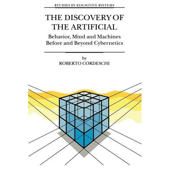 Studies in Cognitive Systems The Discovery of the Artificial: Behavior, Mind and Machines Before and Beyond Cybernetics, Book 28, (Paperback)