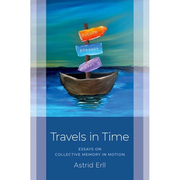 Studies in Collective Memory Travels in Time: Essays on Collective Memory in Motion, (Paperback)