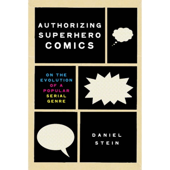 Pre-Owned Studies in Comics and Cartoons: Authorizing Superhero Comics : On the Evolution of a Popular Serial Genre (Paperback)