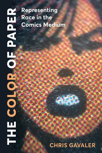 Studies in Comics and Cartoons The Color of Paper: Representing Race in the Comics Medium, (Hardcover)