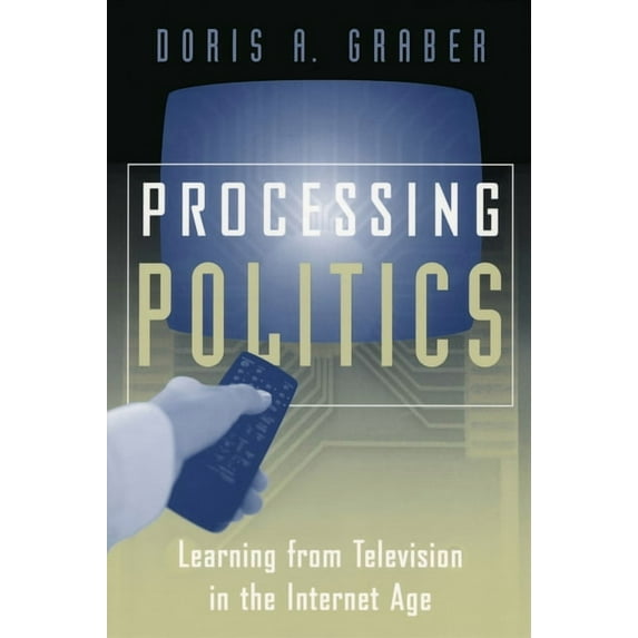 Studies in Communication, Media, and Public Opinion: Processing Politics : Learning from Television in the Internet Age (Paperback)
