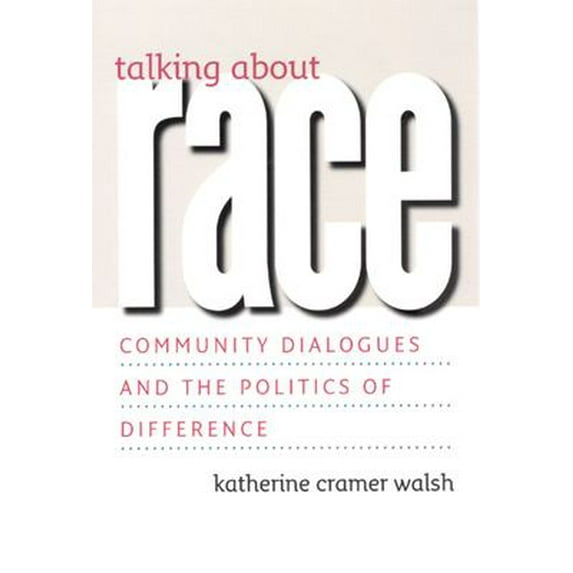 Pre-Owned Talking about Race: Community Dialogues and the Politics of Difference (Hardcover) 0226869067 9780226869063
