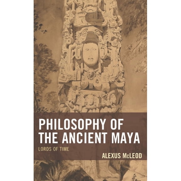 Studies in Comparative Philosophy and Re Philosophy of the Ancient Maya: Lords of Time, (Paperback)