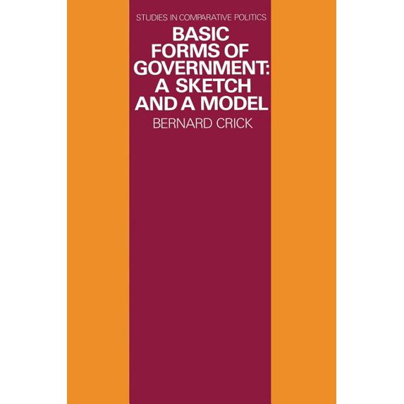 Studies in Comparative Politics Basic Forms of Government: A Sketch and a Model, (Paperback)