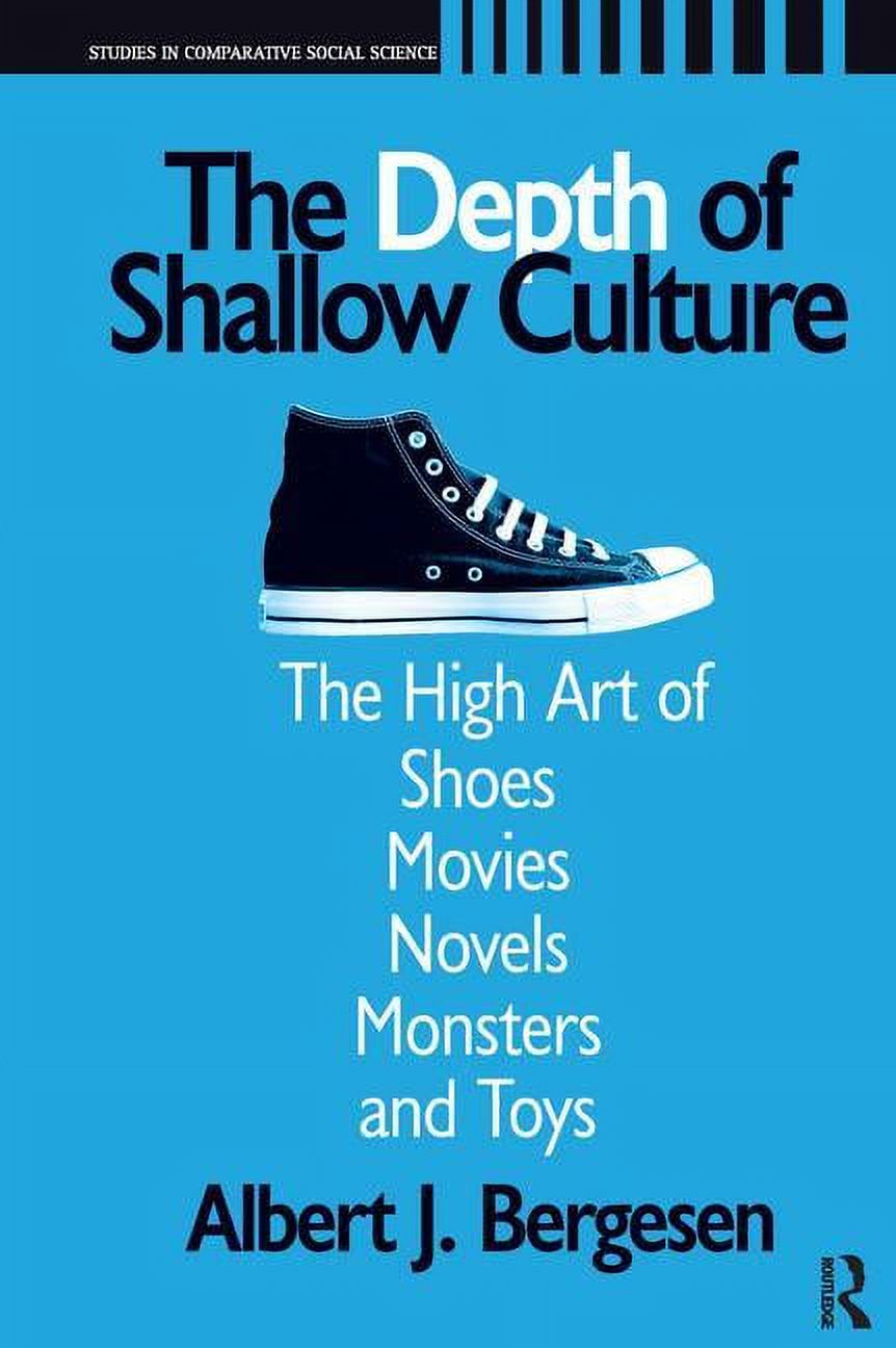 Studies in Comparative Social Science Depth of Shallow Culture: The High Art of Shoes, Movies, Novels, Monsters, and Toys, (Hardcover)