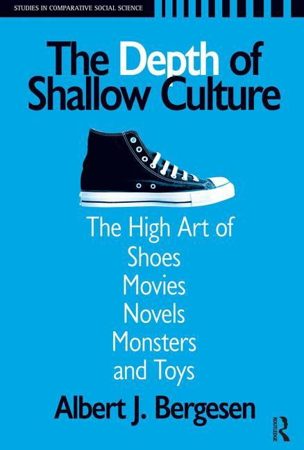 Studies in Comparative Social Science Depth of Shallow Culture: The High Art of Shoes, Movies, Novels, Monsters, and Toys, (Paperback)