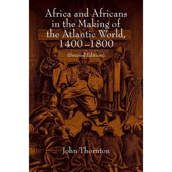 Studies in Comparative World History Africa and Africans in the Making of the Atlantic World, 1400-1800, (Paperback)