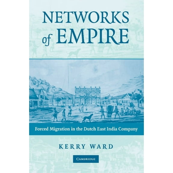 Studies in Comparative World History Networks of Empire: Forced Migration in the Dutch East India Company, (Paperback)