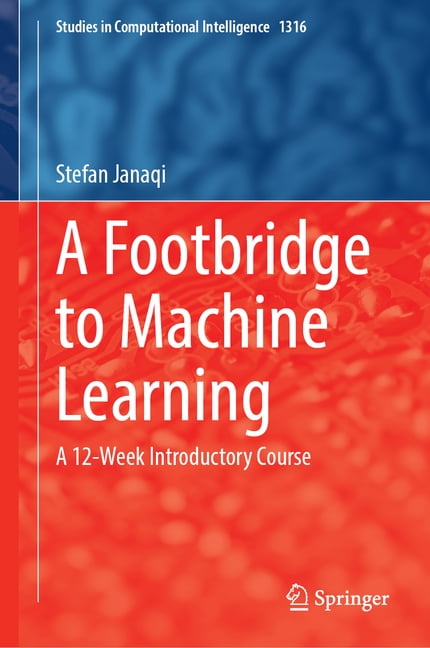 Studies in Computational Intelligence A Footbridge to Machine Learning ...