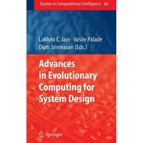 Studies in Computational Intelligence Advances in Evolutionary Computing for System Design, Book 66, (Hardcover)