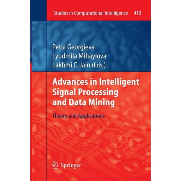Studies in Computational Intelligence Advances in Intelligent Signal Processing and Data Mining: Theory and Applications, Book 410, (Paperback)