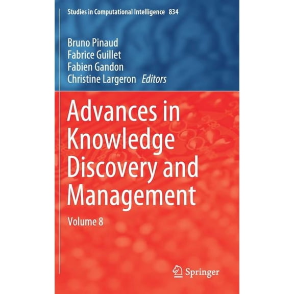 Studies in Computational Intelligence Advances in Knowledge Discovery and Management: Volume 8, Book 834, (Hardcover)