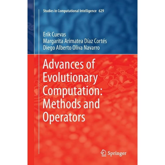 Studies in Computational Intelligence Advances of Evolutionary Computation: Methods and Operators, Book 629, (Paperback)