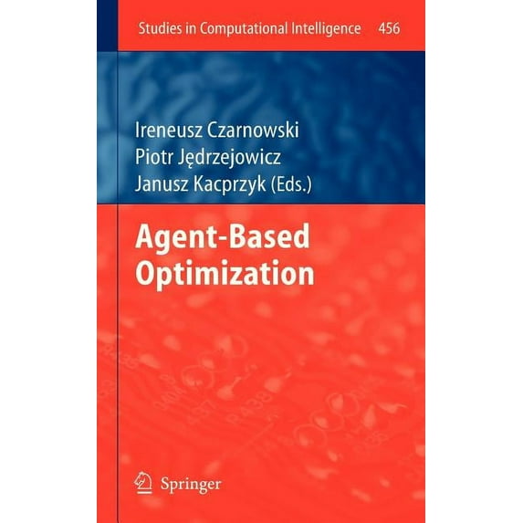 Studies in Computational Intelligence Agent-Based Optimization, Book 456, (Hardcover)