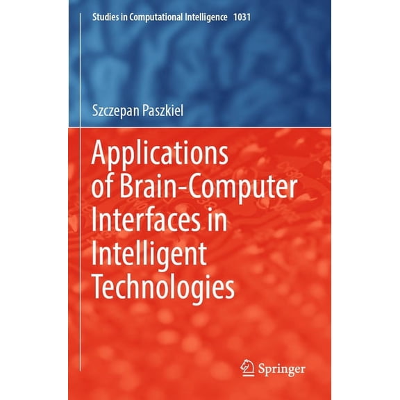 Studies in Computational Intelligence Applications of Brain-Computer Interfaces in Intelligent Technologies, Book 1031, (Paperback)