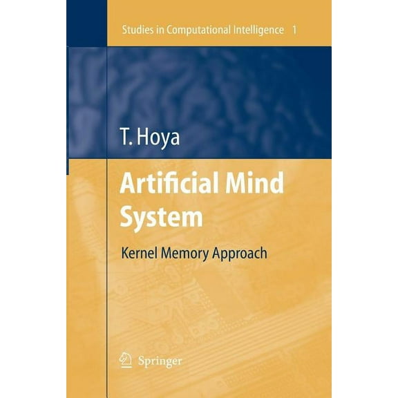 Studies in Computational Intelligence Artificial Mind System: Kernel Memory Approach, Book 1, (Paperback)