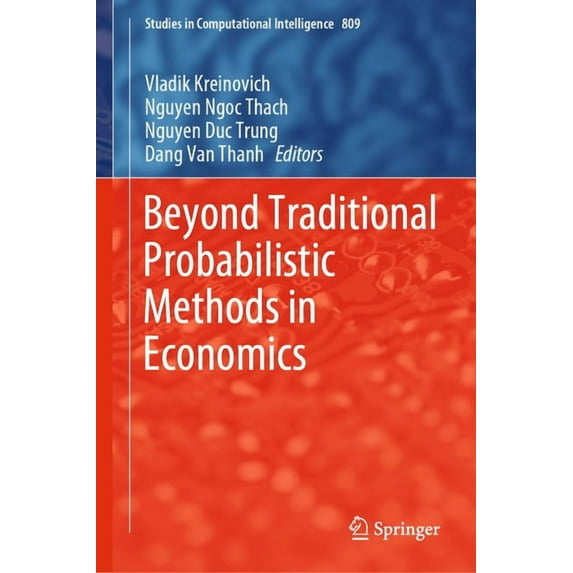 Studies in Computational Intelligence Beyond Traditional Probabilistic Methods in Economics, Book 809, (Hardcover)