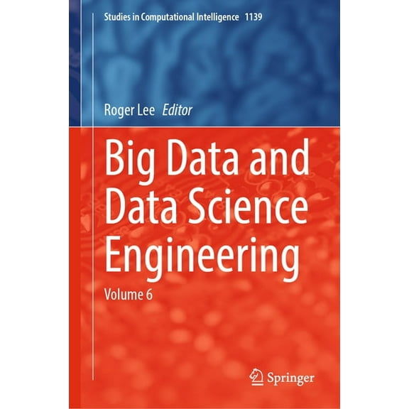 Studies in Computational Intelligence Big Data and Data Science Engineering: Volume 6, Book 1139, (Hardcover)
