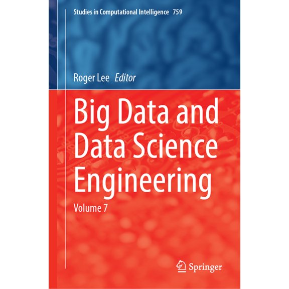 Studies in Computational Intelligence Big Data and Data Science Engineering: Volume 7, Book 759, (Hardcover)
