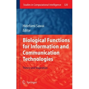 Studies in Computational Intelligence Biological Functions for Information and Communication Technologies: Theory and Inspiration, Book 320, (Hardcover)