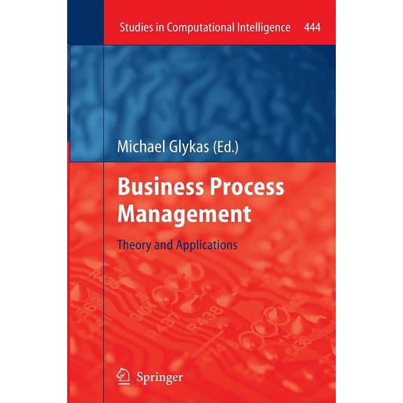 Studies in Computational Intelligence Business Process Management: Theory and Applications, Book 444, (Paperback)