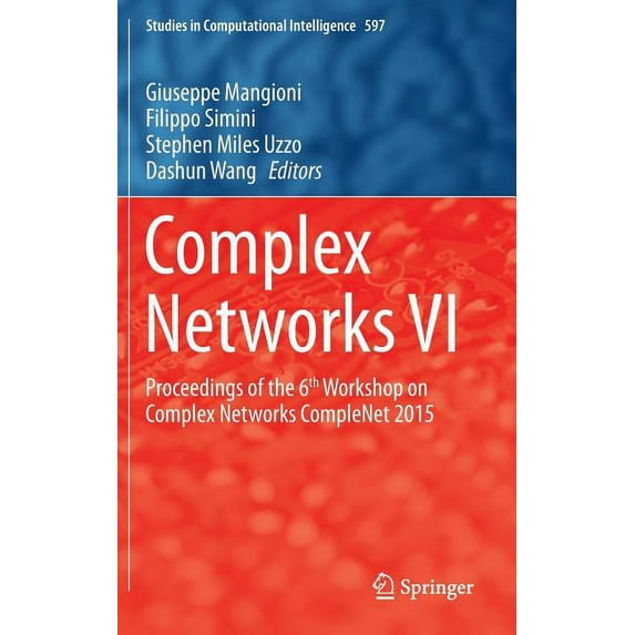 Studies in Computational Intelligence Complex Networks VI: Proceedings of the 6th Workshop on Complex Networks Complenet 2015, Book 597, (Hardcover)