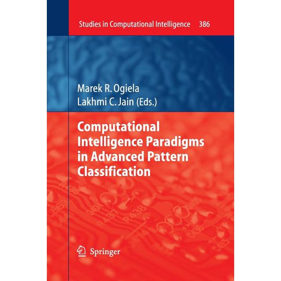 Studies in Computational Intelligence Computational Intelligence Paradigms in Advanced Pattern Classification, Book 386, (Paperback)