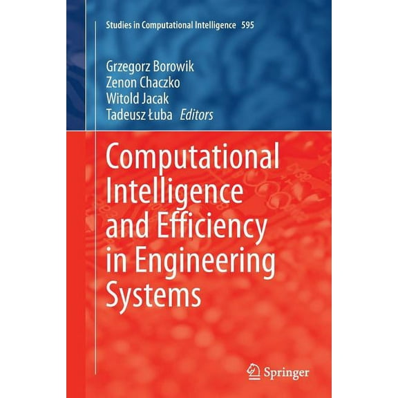 Studies in Computational Intelligence Computational Intelligence and Efficiency in Engineering Systems, Book 595, (Paperback)