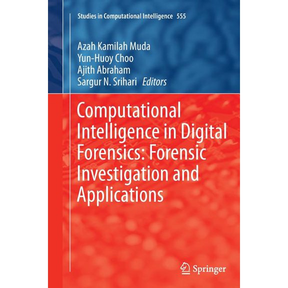 Studies in Computational Intelligence Computational Intelligence in Digital Forensics: Forensic Investigation and Applications, Book 555, (Paperback)
