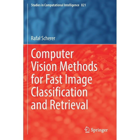 Studies in Computational Intelligence Computer Vision Methods for Fast Image Classification and Retrieval, Book 821, (Paperback)