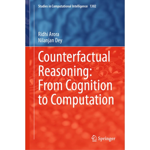 Studies in Computational Intelligence Counterfactual Reasoning: From Cognition to Computation, Book 1302, (Hardcover)