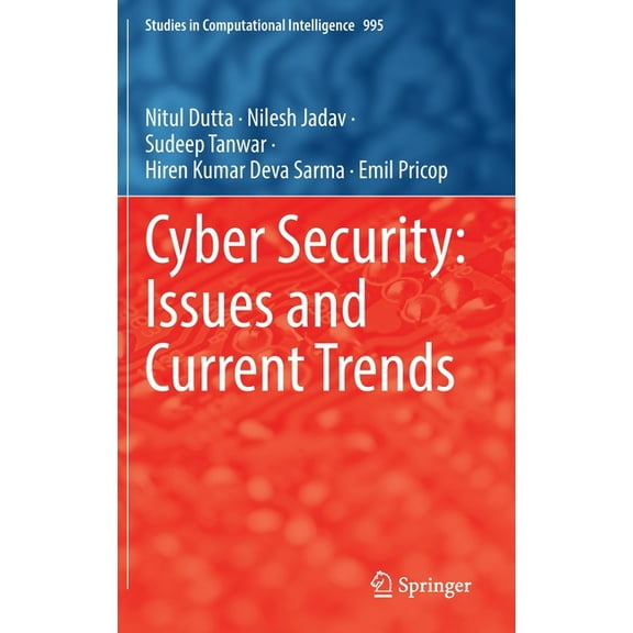 Studies in Computational Intelligence Cyber Security: Issues and Current Trends, Book 995, (Hardcover)