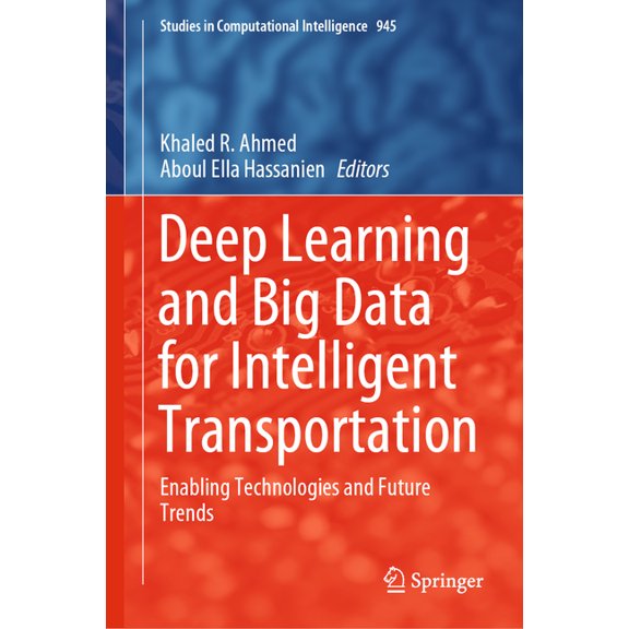 Studies in Computational Intelligence Deep Learning and Big Data for Intelligent Transportation: Enabling Technologies and Future Trends, Book 945, (Hardcover)