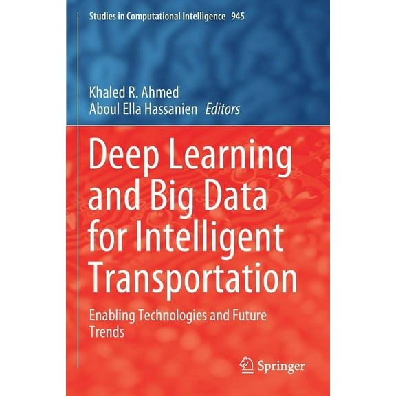 Studies in Computational Intelligence Deep Learning and Big Data for Intelligent Transportation: Enabling Technologies and Future Trends, Book 945, (Paperback)