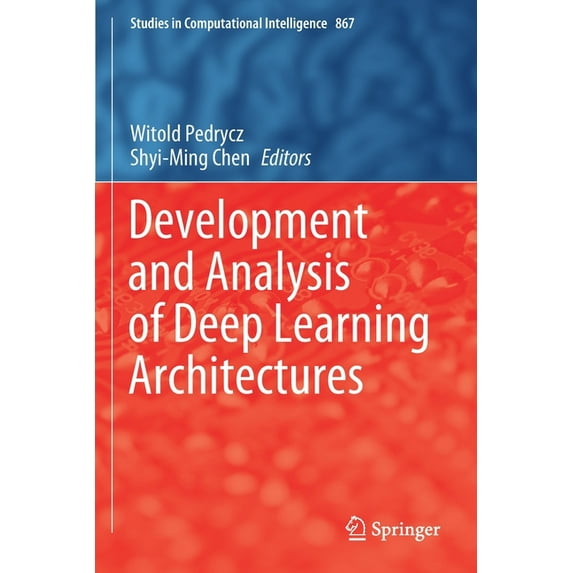 Studies in Computational Intelligence Development and Analysis of Deep Learning Architectures, Book 867, (Paperback)