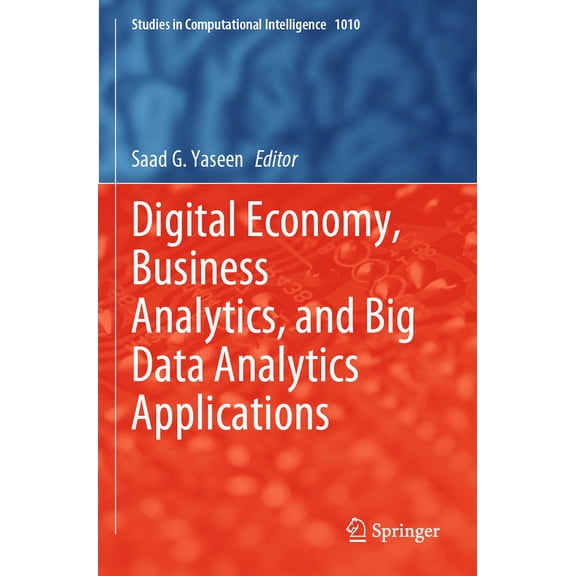 Studies in Computational Intelligence Digital Economy, Business Analytics, and Big Data Analytics Applications, Book 1010, (Paperback)