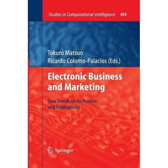 Studies in Computational Intelligence Electronic Business and Marketing: New Trends on Its Process and Applications, Book 484, (Paperback)