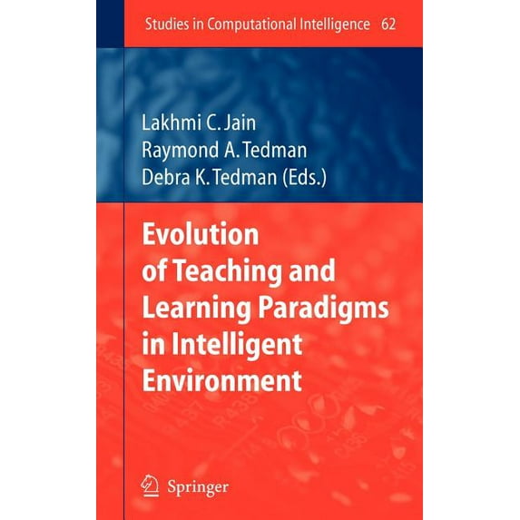 Studies in Computational Intelligence Evolution of Teaching and Learning Paradigms in Intelligent Environment, Book 62, (Hardcover)