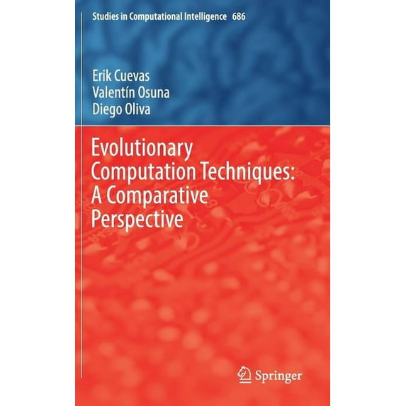 Studies in Computational Intelligence Evolutionary Computation Techniques: A Comparative Perspective, Book 686, (Hardcover)