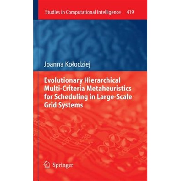 Pre-Owned Studies in Computational Intelligence: Evolutionary Hierarchical Multi-Criteria Metaheuristics for Scheduling in Large-Scale Grid Systems (Hardcover)
