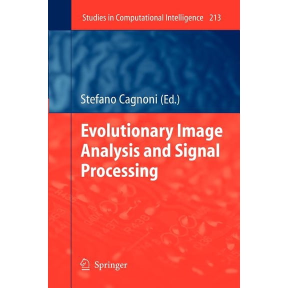 Studies in Computational Intelligence Evolutionary Image Analysis and Signal Processing, Book 213, (Paperback)