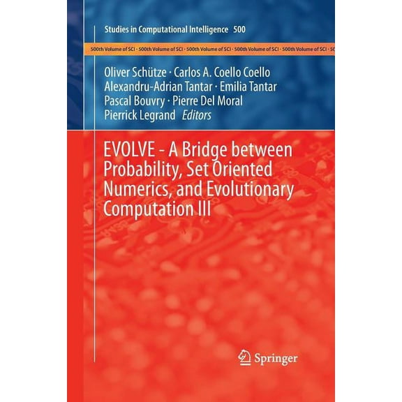 Studies in Computational Intelligence Evolve - A Bridge Between Probability, Set Oriented Numerics, and Evolutionary Computation III, Book 500, (Paperback)