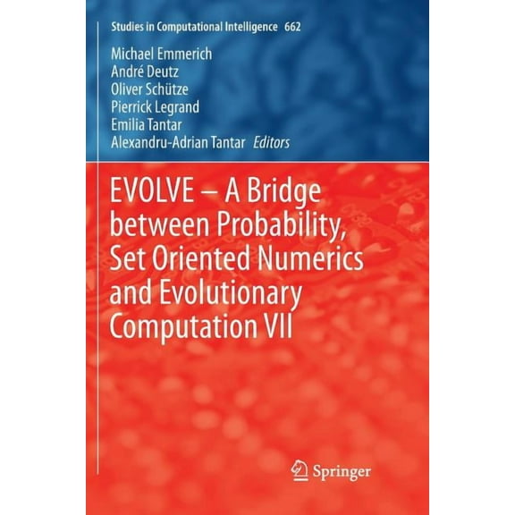 Studies in Computational Intelligence Evolve - A Bridge Between Probability, Set Oriented Numerics and Evolutionary Computation VII, Book 662, (Paperback)