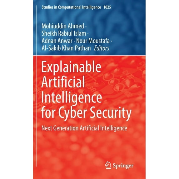 Studies in Computational Intelligence Explainable Artificial Intelligence for Cyber Security: Next Generation Artificial Intelligence, Book 1025, (Hardcover)